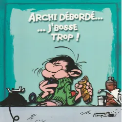 Gaston Lagaffe - Archi débordé j'bosse trop