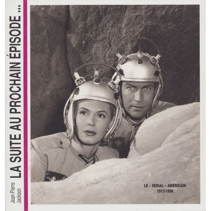Le serial américain (1912 - 1956) - La suite au prochain épisode