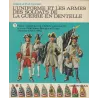 L'uniforme et les armes des soldats de la guerre en dentelle (Tome 1) - Maison du roi Louis XIV et XV