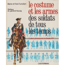 L'uniforme et les armes des soldats de tous les temps (Tome 1) - Des Pharaon à Louis XV